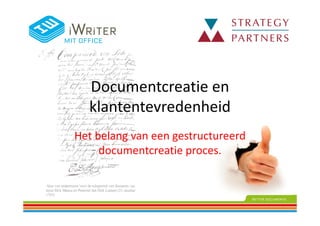 Documentcreatie en
klantentevredenheid
Het belang van een gestructureerd
documentcreatie proces.
 