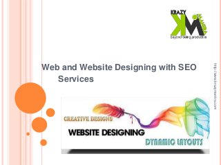 Web and Website Designing with SEO
Services
http://www.krazymantra.com
 