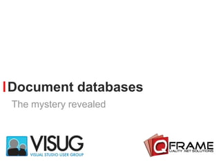 Document databases
The mystery revealed
 