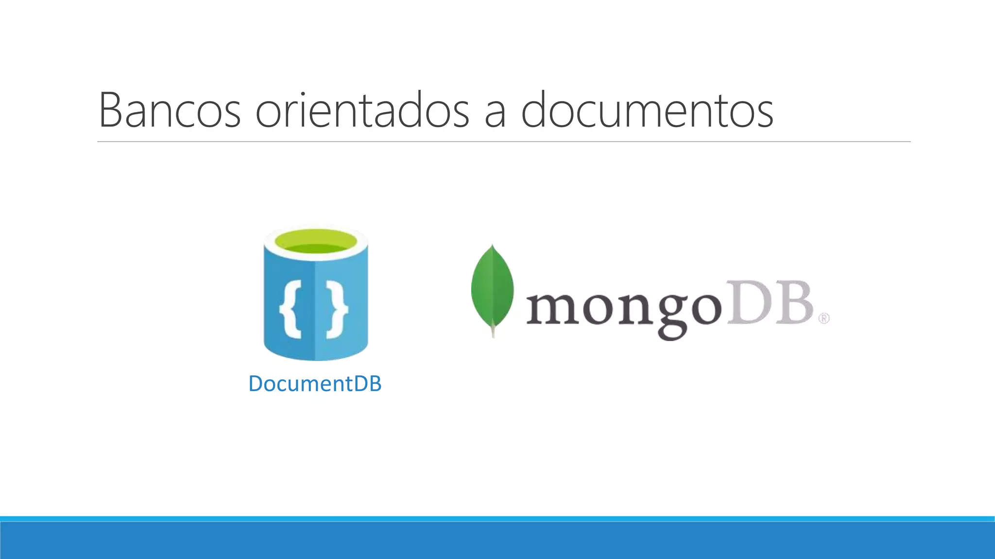 Bancos orientados a documentos
DocumentDB
 