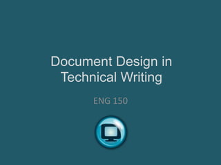 Document Design in
Technical Writing
ENG 150

 