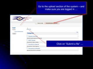 Go to the upload section of the system – and make sure you are logged in … Click on “Submit a file” … 