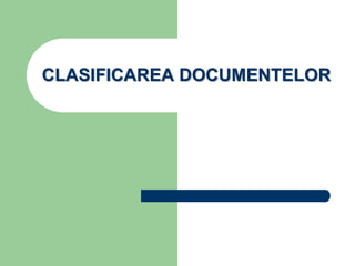 CLASIFICAREA DOCUMENTELOR
 