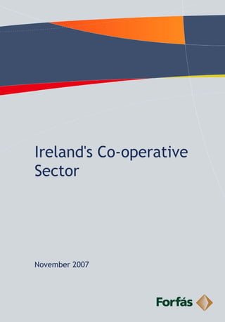 Ireland's Co-operative
Sector




November 2007
 