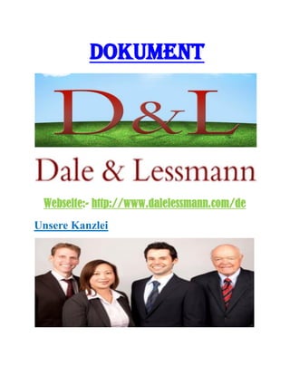 Dokument
Webseite:- http://www.dalelessmann.com/de
Unsere Kanzlei
 