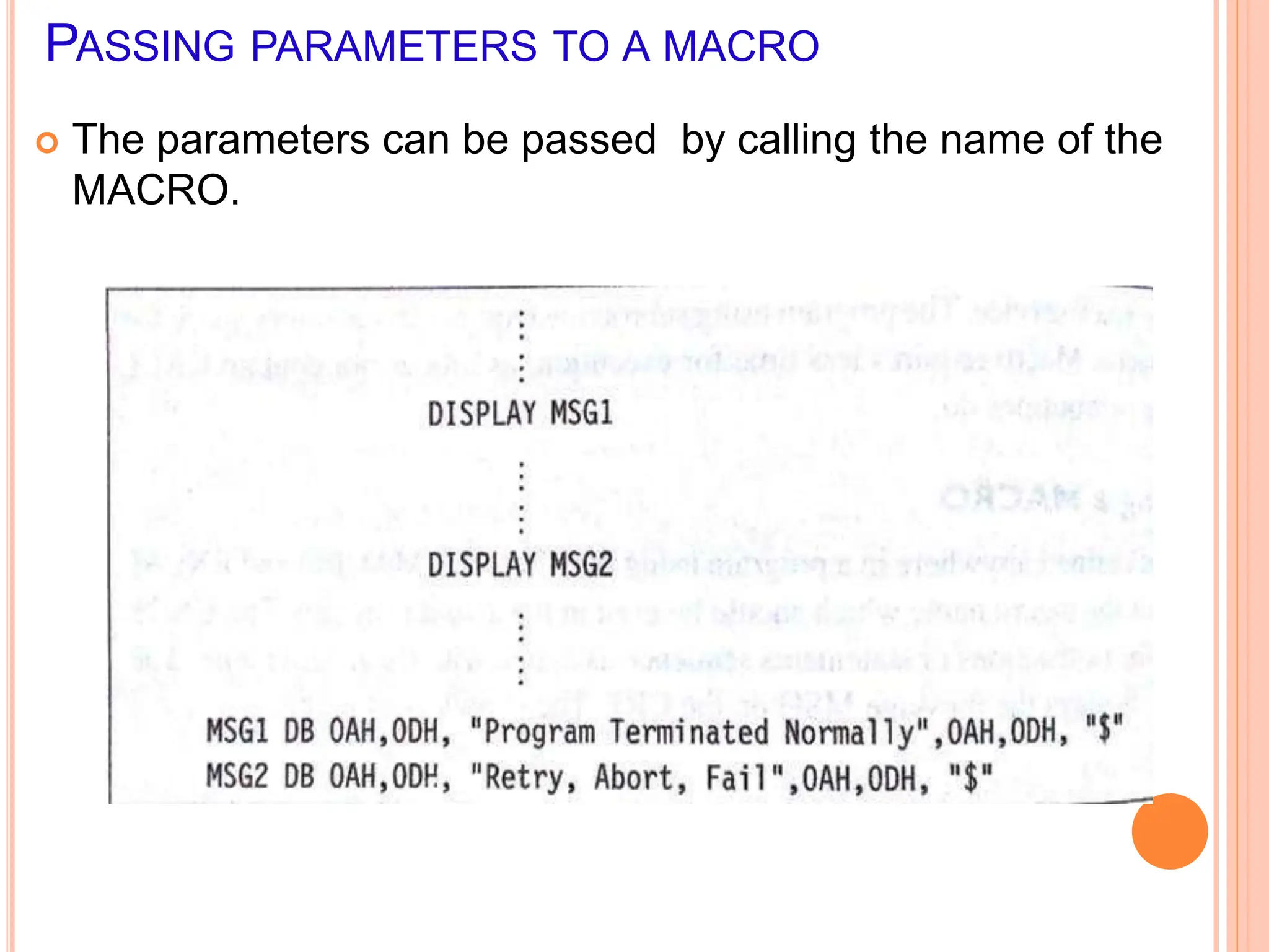 PASSING PARAMETERS TO A MACRO  The parameters can be passed by calling the name of the MACRO. 