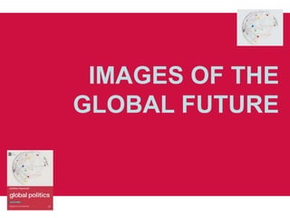 IMAGES OF THE
GLOBAL FUTURE
 