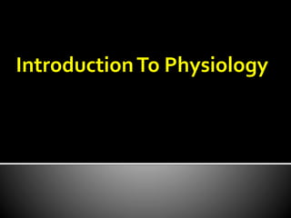 IntroductionTo Physiology
 