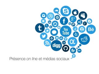 Présence on line et médias sociaux
 
