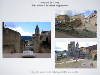 Cluny, le spectre de l'abbaye ﬂotte sur la ville
Abbaye de Cluny
Des ruines à la réalité augmentée
 