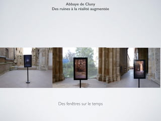 Des fenêtres sur le temps
Abbaye de Cluny
Des ruines à la réalité augmentée
 