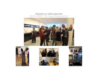 Exposition en réalité augmentée
We AR in MoMA - Mark Swarek et SanderVeenhof
 