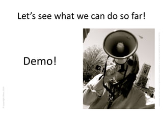 ©copyrightObeo2016
CedocumentestlapropriétédeObeoetnesauraitêtrecommuniquéàunterssanssonautorisaton.
Let’s see what we can do so far!
Demo!
 