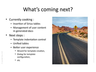 ©copyrightObeo2016
CedocumentestlapropriétédeObeoetnesauraitêtrecommuniquéàunterssanssonautorisaton.
What’s coming next?
• Currently cooking :
– Inserton of Sirius tables
– Management of user content
in generated docs
• Next steps :
– Template indentaton control
– Unified tables
– Better user experience
• Wizard for template creaton,
• Dialog for template
configuraton,
• etc
 