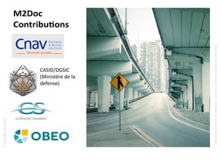 ©copyrightObeo2016
CedocumentestlapropriétédeObeoetnesauraitêtrecommuniquéàunterssanssonautorisaton.
M2Doc
Contributions
CASID/DGSIC
(Ministère de la
defense)
 