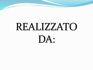 REALIZZATO
DA:
 