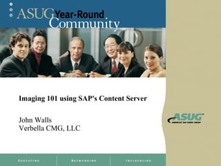 Imaging 101 using SAP's Content Server

John Walls
Verbella CMG, LLC
 