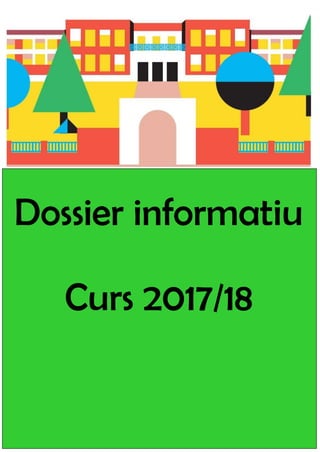 1
Dossier informatiu
Curs 2017/18
 