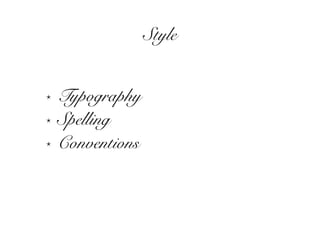 Style


⋆   Typography
⋆   Spelling
⋆   Conventions
 