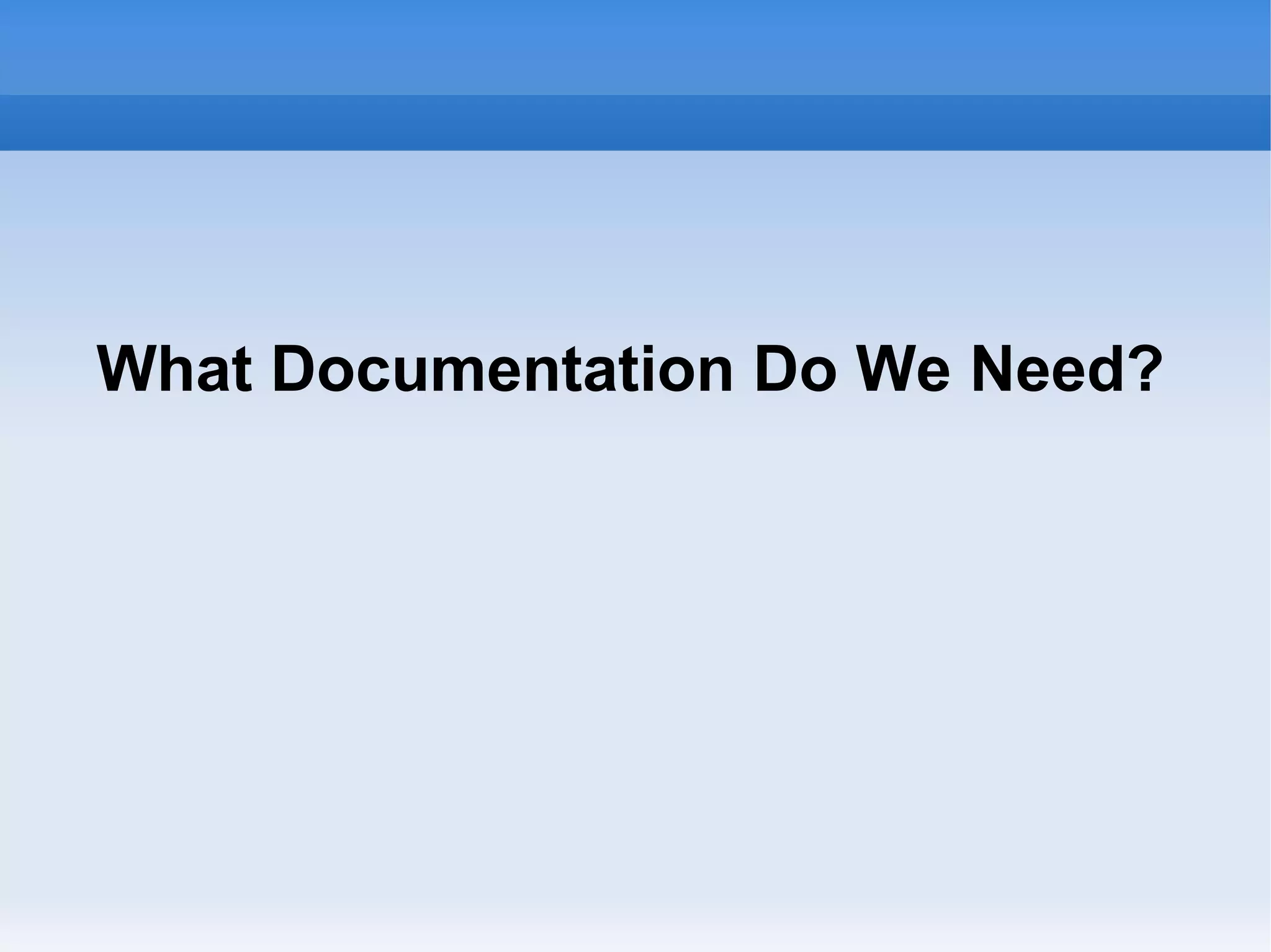 What Documentation Do We Need?
 