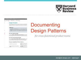 dani@tzk-design.com :: @danigrrl
Documenting
Design Patterns
for cross-functional product teams
 