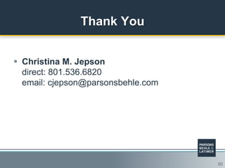 50
 Christina M. Jepson
direct: 801.536.6820
email: cjepson@parsonsbehle.com
Thank You
 