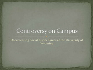 Documenting Social Justice Issues at the University of Wyoming Controversy on Campus 