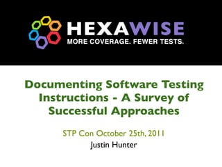 Documenting Software Testing
  Instructions - A Survey of
    Successful Approaches
      STP Con October 25th, 2011
            Justin Hunter
 