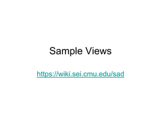 Sample Views

https://wiki.sei.cmu.edu/sad
 