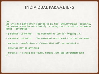 /**
Log into the EHR Server pointed to by the `EHRServerBase` property.
The property may be set directly or using the constructor parameter
named `serverBase`.
- parameter username: The username to use for logging in.
- parameter password: The password associated with the username.
- parameter completion: A closure that will be executed …
- returns: may be anything
- throws: if string not found, throws `ErrType.StringNotFound`
*/
INDIVIDUAL PARAMETERS
 