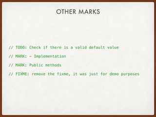 // TODO: Check if there is a valid default value
// MARK: - Implementation
// MARK: Public methods
// FIXME: remove the fixme, it was just for demo purposes
OTHER MARKS
 