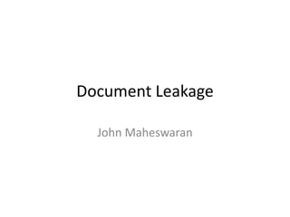 Document Leakage
John Maheswaran
 