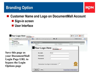 Branding Option Customer Name and Logo on DocumentMall Account Sign-in screen User Interface Save this page as your DocumentMall Login Page URL to bypass the Login Options page 