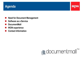 Agenda Need for Document Management Software as a Service DocumentMall IKON experience Contact Information 