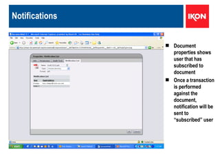 Notifications Document properties shows user that has subscribed to document Once a transaction is performed against the document, notification will be sent to “subscribed” user 