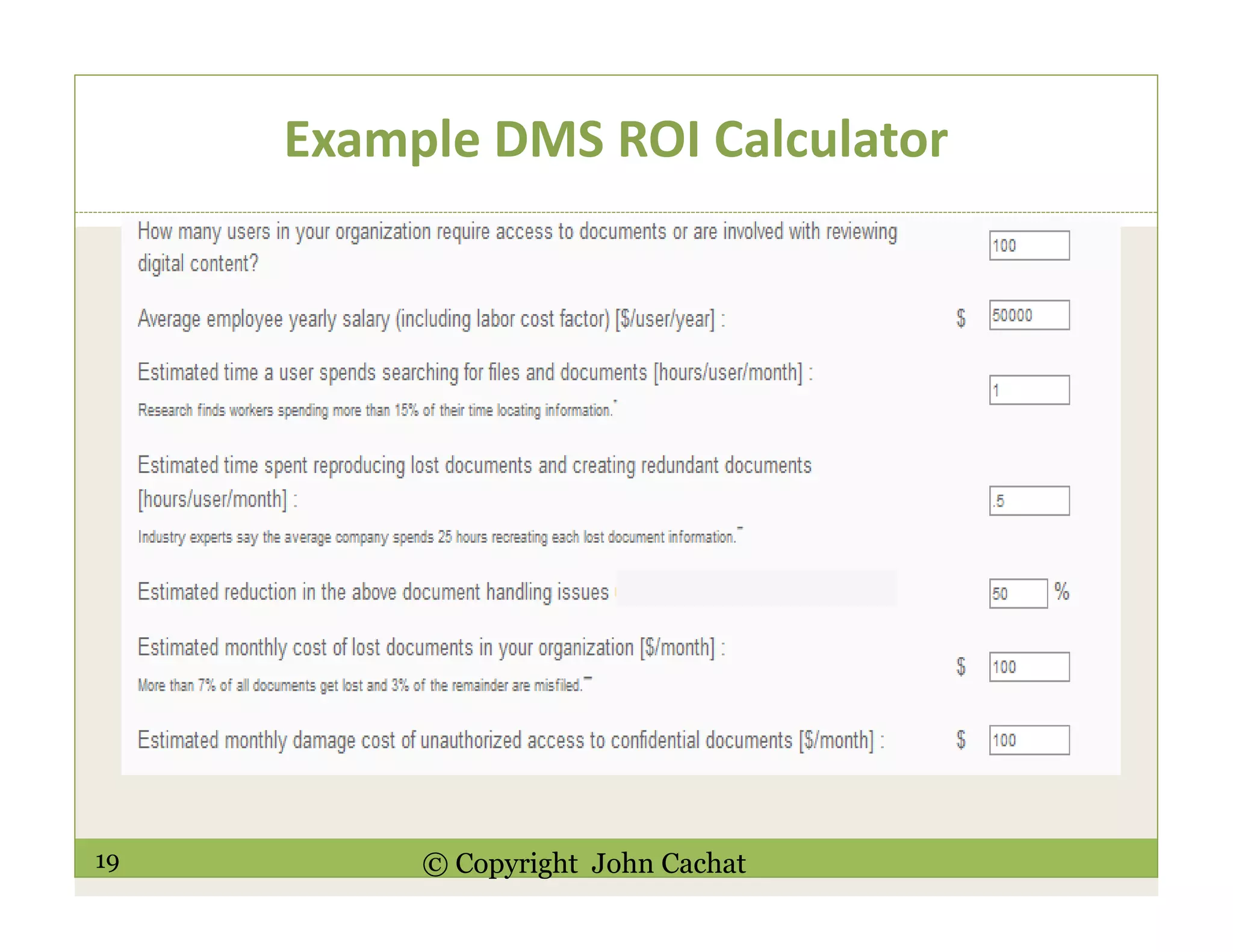 19 © Copyright John Cachat
Example DMS ROI Calculator
 