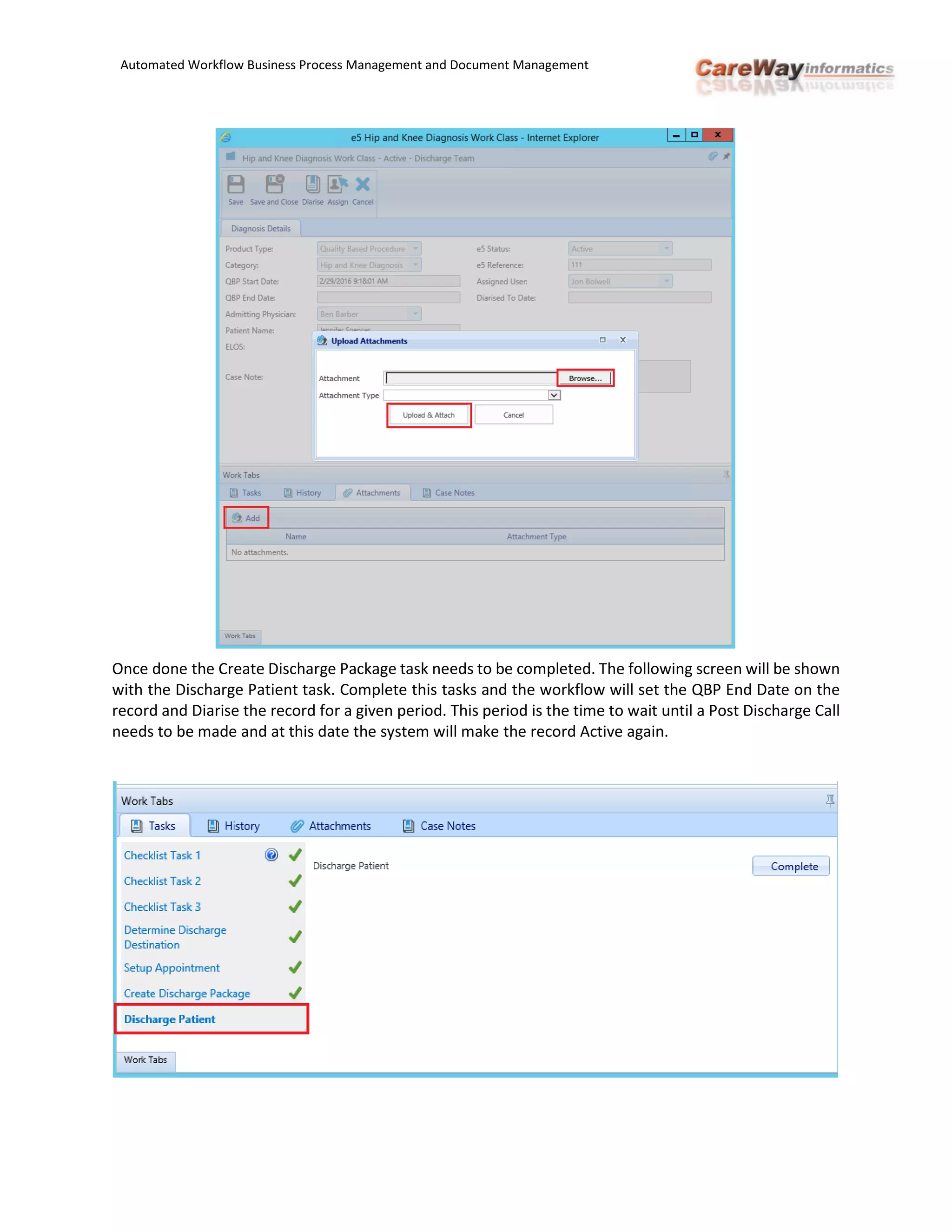 Automated Workflow Business Process Management and Document Management
Once done the Create Discharge Package task needs to be completed. The following screen will be shown
with the Discharge Patient task. Complete this tasks and the workflow will set the QBP End Date on the
record and Diarise the record for a given period. This period is the time to wait until a Post Discharge Call
needs to be made and at this date the system will make the record Active again.
 