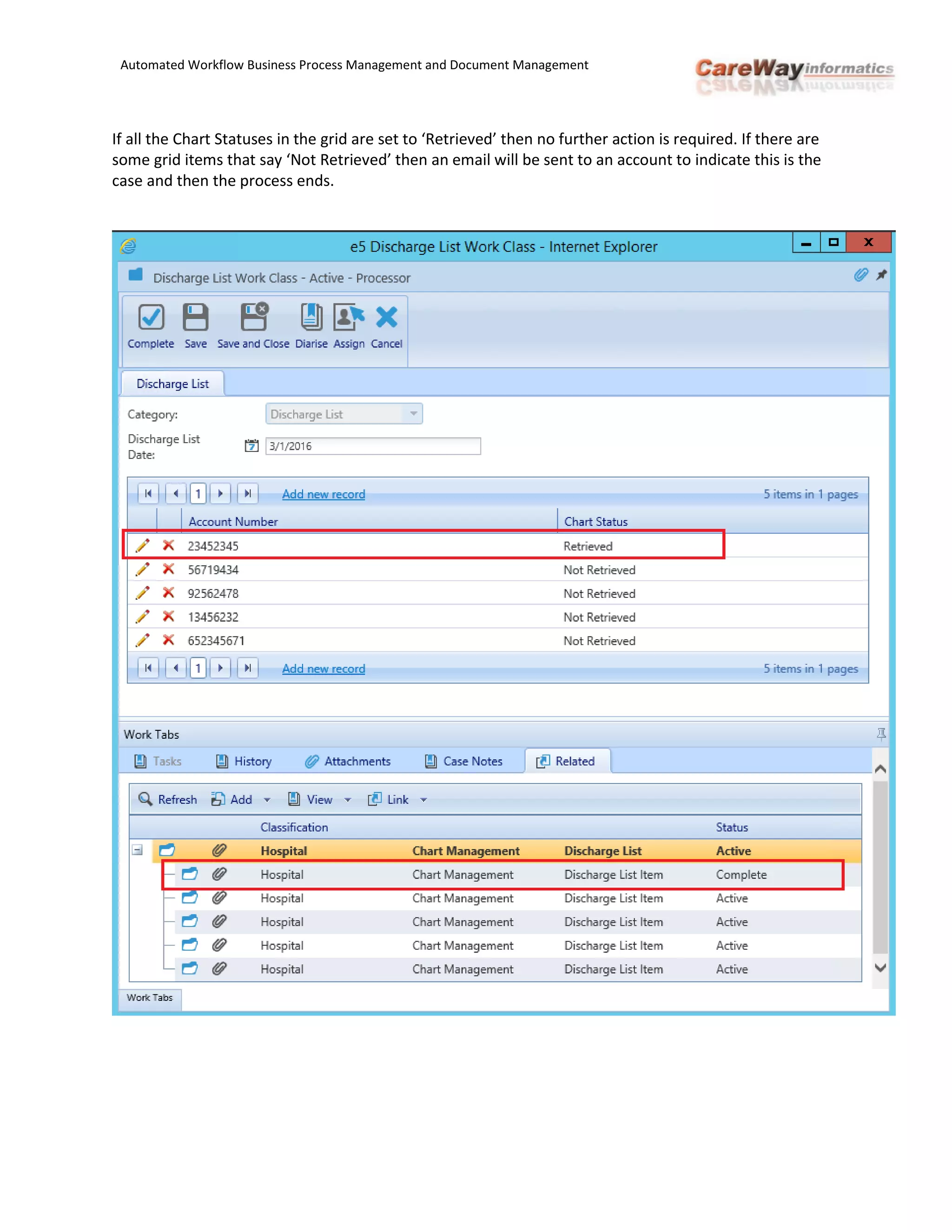 Automated Workflow Business Process Management and Document Management
If all the Chart Statuses in the grid are set to ‘Retrieved’ then no further action is required. If there are
some grid items that say ‘Not Retrieved’ then an email will be sent to an account to indicate this is the
case and then the process ends.
 