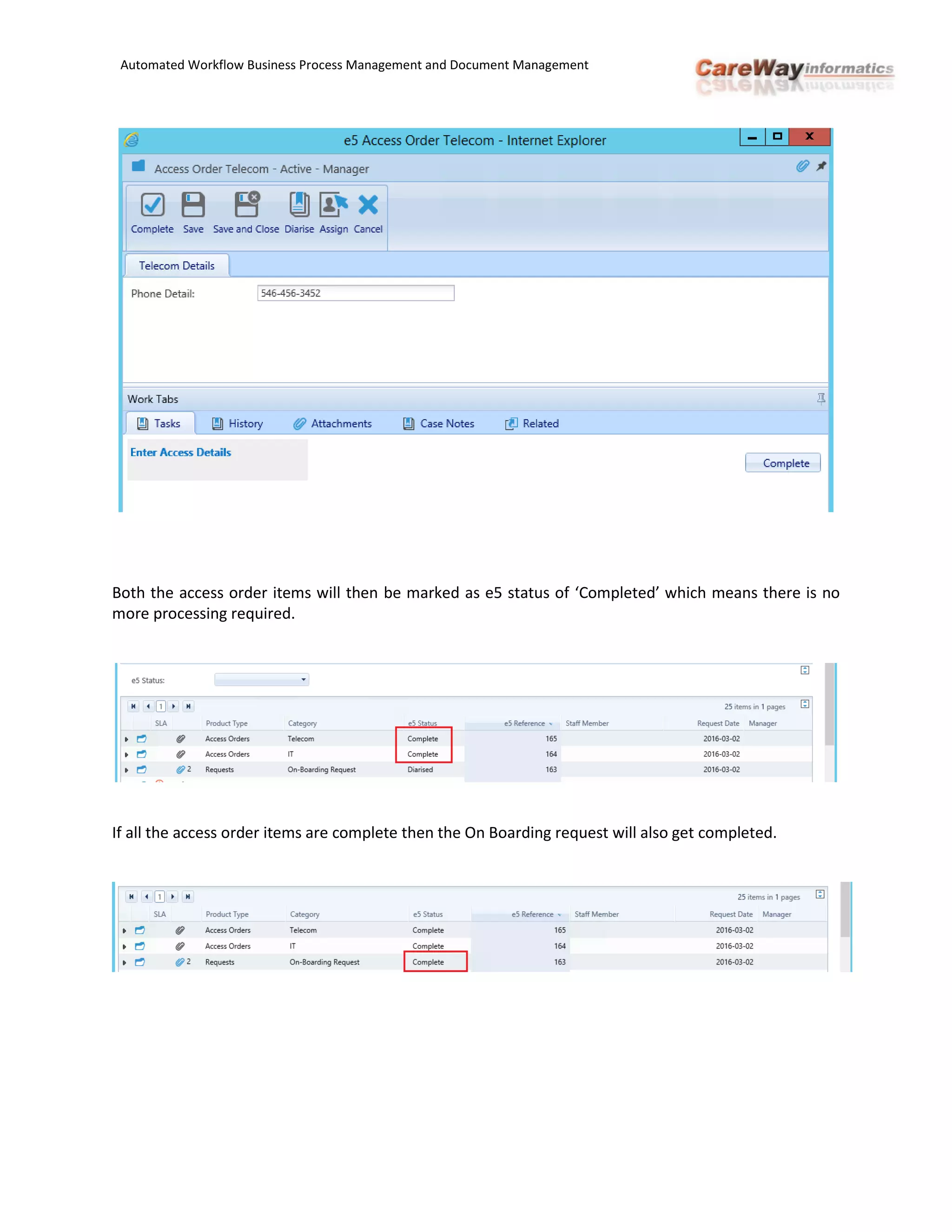 Automated Workflow Business Process Management and Document Management
Both the access order items will then be marked as e5 status of ‘Completed’ which means there is no
more processing required.
If all the access order items are complete then the On Boarding request will also get completed.
 