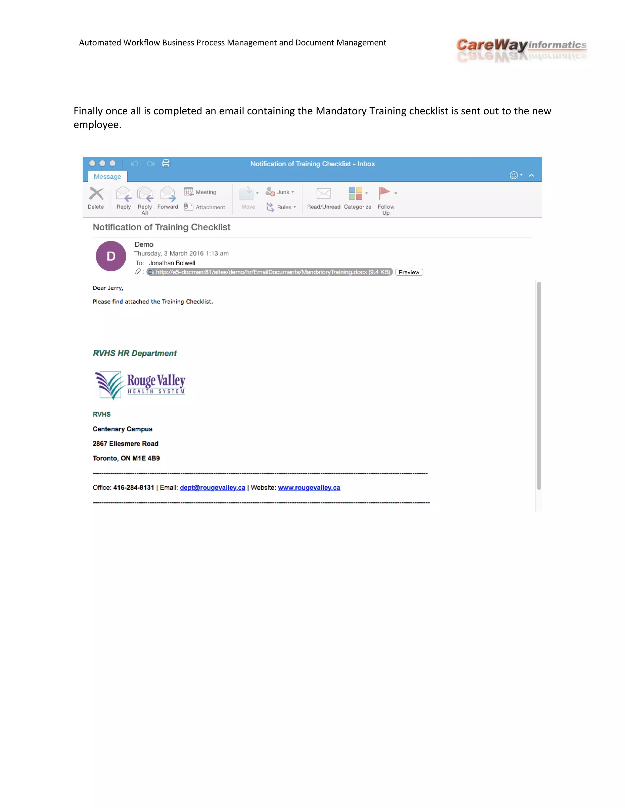 Automated Workflow Business Process Management and Document Management
Finally once all is completed an email containing the Mandatory Training checklist is sent out to the new
employee.
 