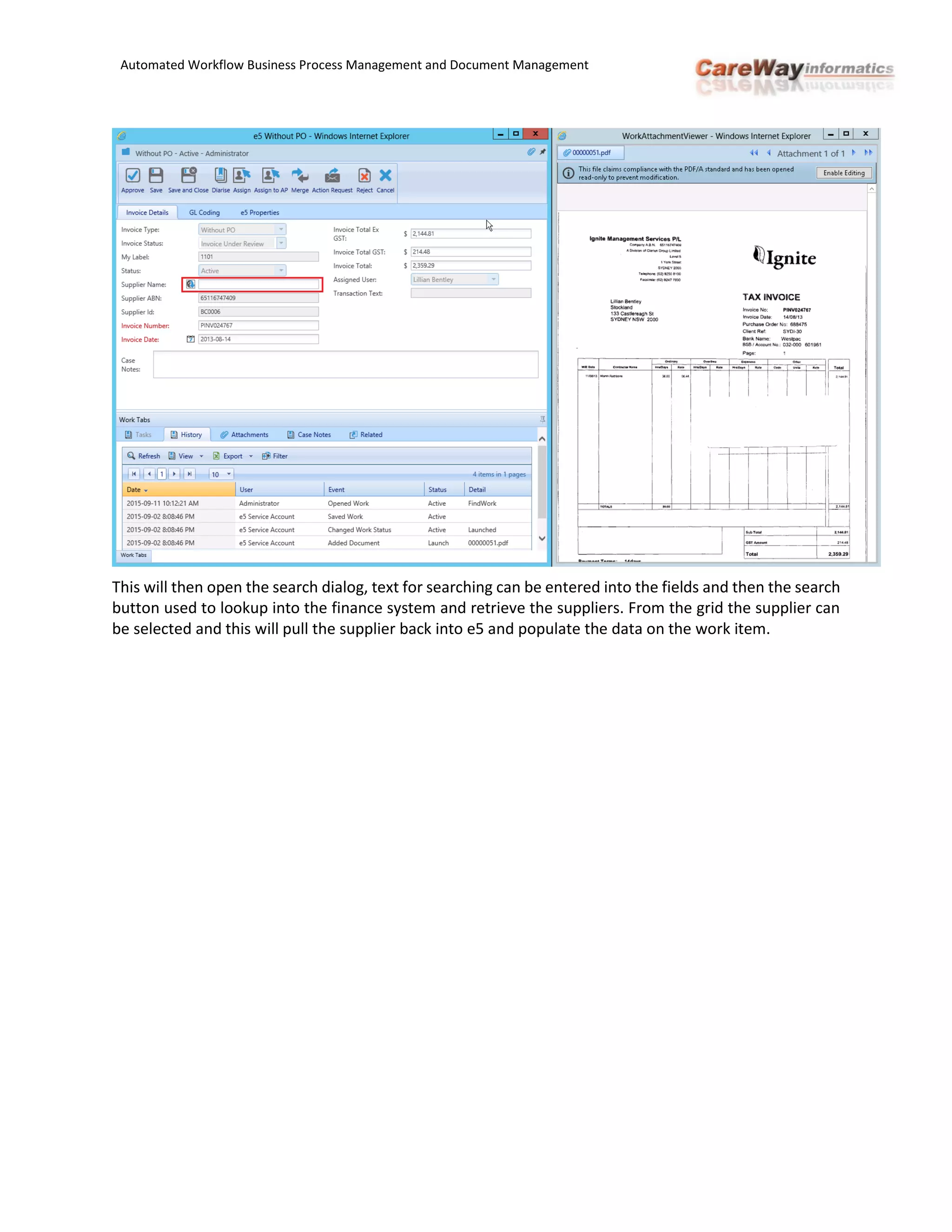 Automated Workflow Business Process Management and Document Management
This will then open the search dialog, text for searching can be entered into the fields and then the search
button used to lookup into the finance system and retrieve the suppliers. From the grid the supplier can
be selected and this will pull the supplier back into e5 and populate the data on the work item.
 