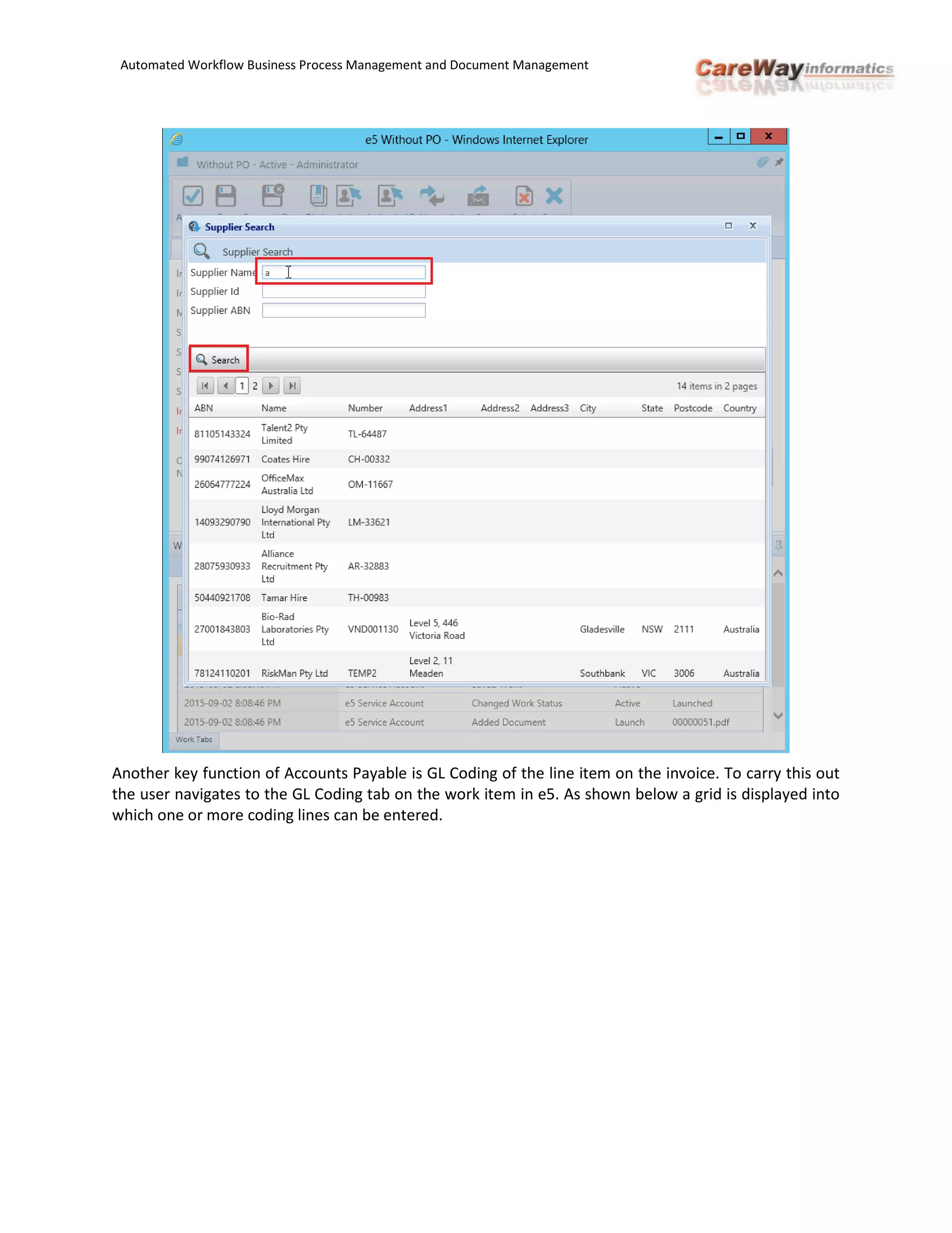Automated Workflow Business Process Management and Document Management
Another key function of Accounts Payable is GL Coding of the line item on the invoice. To carry this out
the user navigates to the GL Coding tab on the work item in e5. As shown below a grid is displayed into
which one or more coding lines can be entered.
 