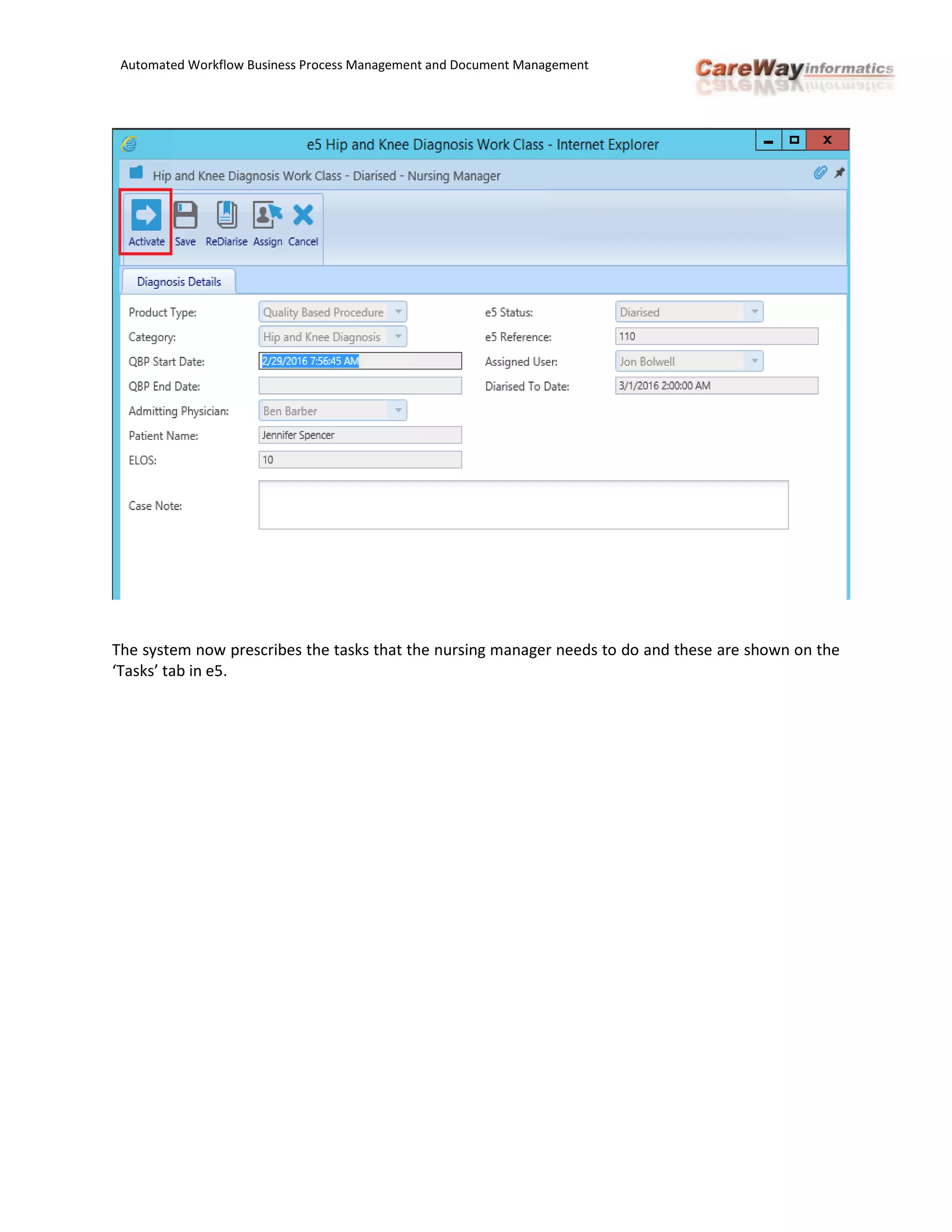 Automated Workflow Business Process Management and Document Management
The system now prescribes the tasks that the nursing manager needs to do and these are shown on the
‘Tasks’ tab in e5.
 