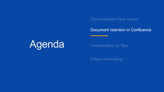 Agenda
Document retention in Confluence
 