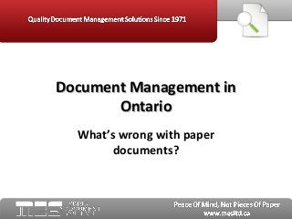 What’s wrong with paper
documents?
Document Management inDocument Management in
OntarioOntario
 