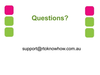 Questions?
support@rtoknowhow.com.au
 