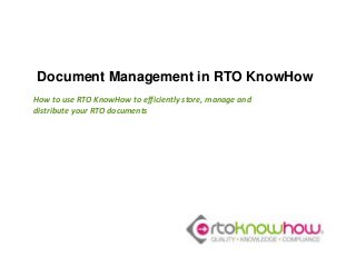 Document Management in RTO KnowHow
How to use RTO KnowHow to efficiently store, manage and
distribute your RTO documents
 