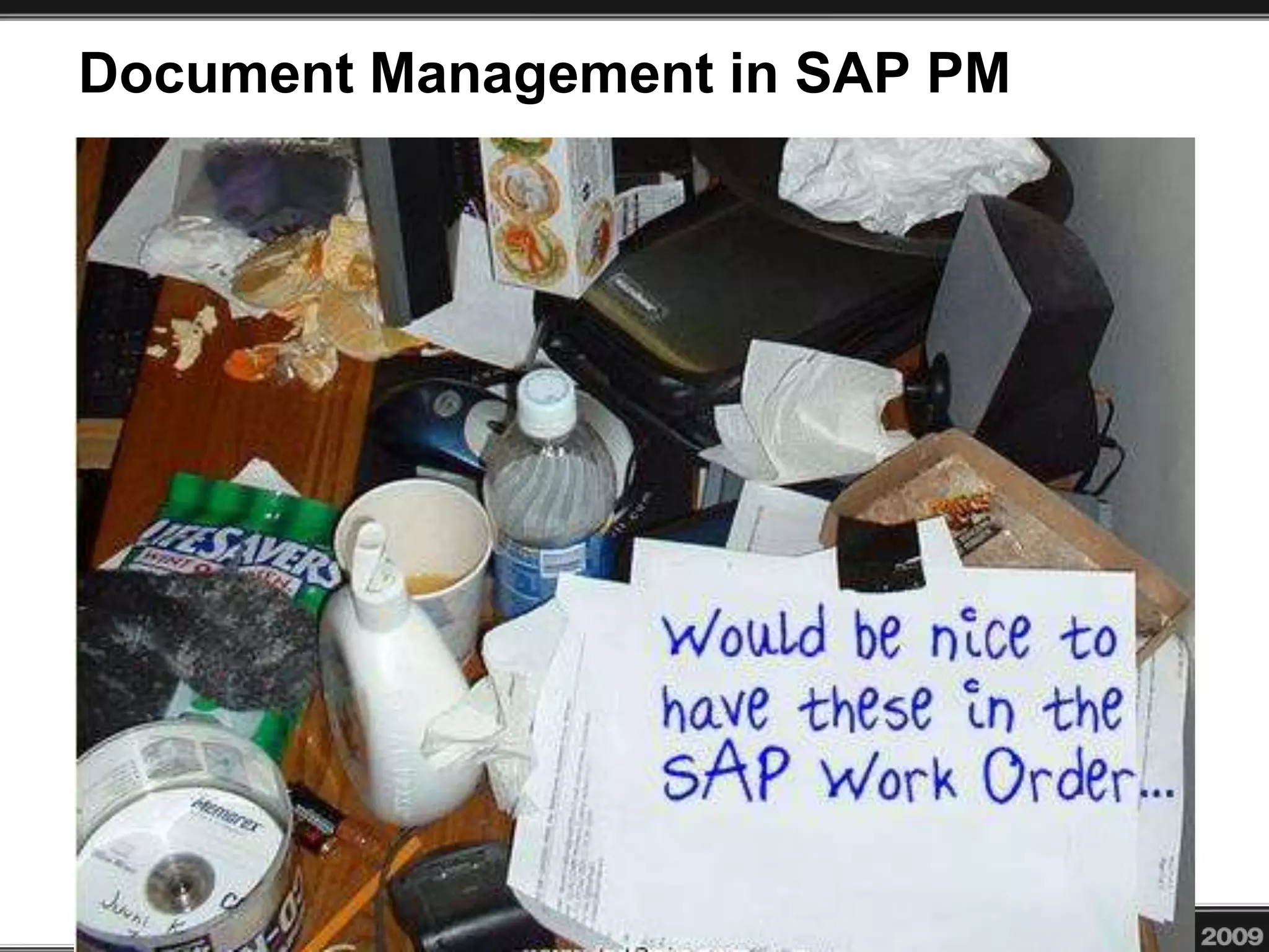 Document Management in SAP PM
• Managing documents is difficult and time consuming for the frontline
SAP PM user. Yet file management is important and, in many cases,
required for maintenance and repair work to be initiated. Our
planners used to spend hours manually creating document packages
for their work crews. Now, with the use of task lists, PRTs, and Work
Order attachments, they have automated many repetitive procedures
and provide the crews with better information in an easier method. In
this presentation, I will describe how we are streamlining processes
for document management.
 