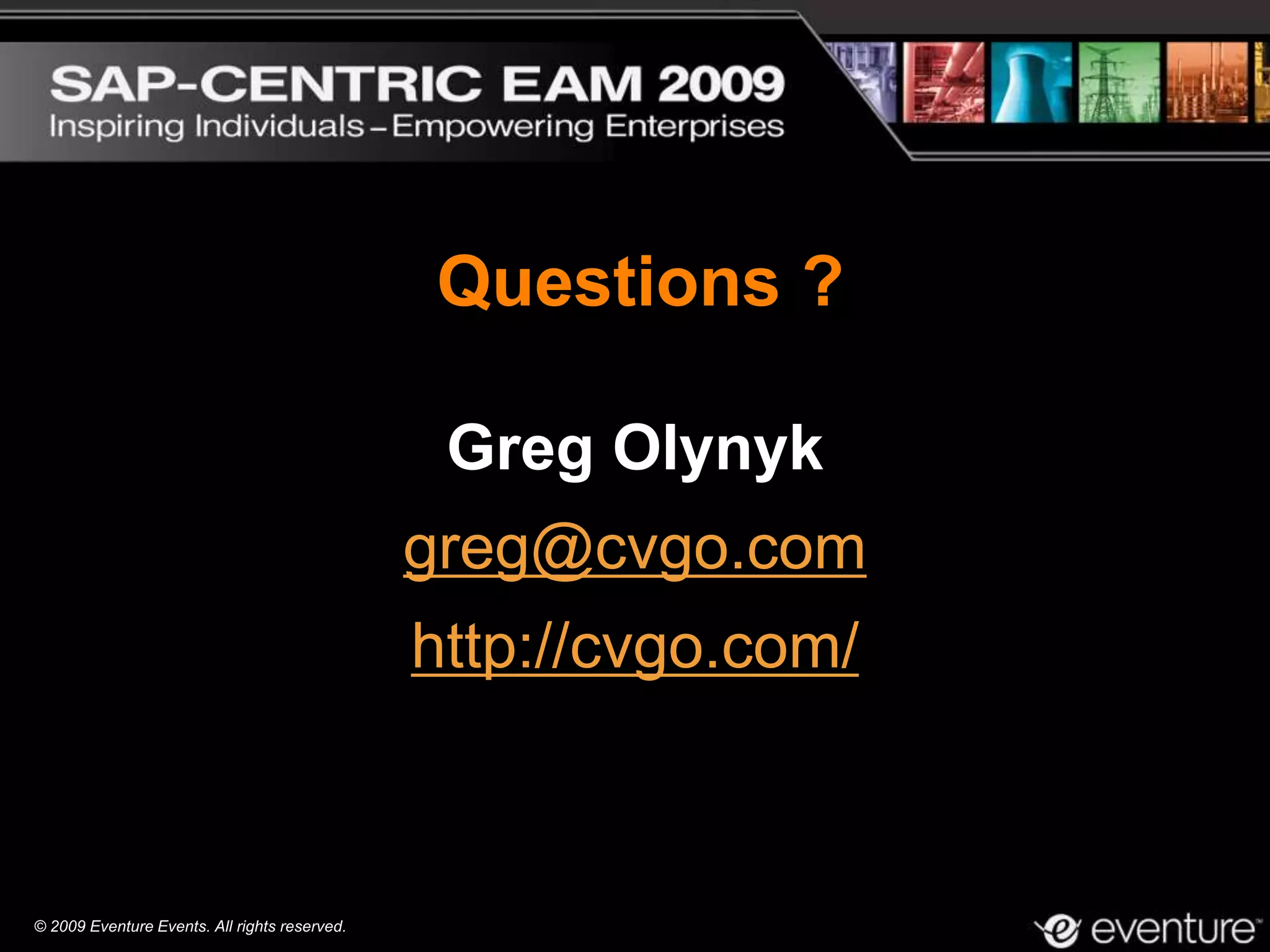 © 2009 Eventure Events. All rights reserved.
Greg Olynyk
greg@cvgo.com
http://cvgo.com/
Questions ?
 