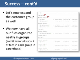 sharepointmaven.com @gregoryzelfondsharepointmaven.com @gregoryzelfond
Grouping – As close to folders as it gets!
 Groupi...